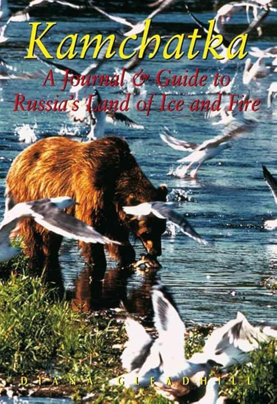 Kamachatka: A Journal & Guide to Russia's Land of Ice and Fire (Odyssey Illustrated Guides) by Diana Gleadhill