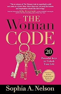 The Woman Code: 20 Powerful Keys to Unlock Your Life by Sophia A. Nelson