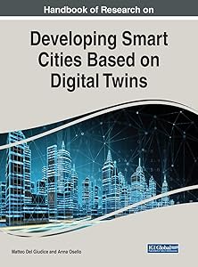 Handbook of Research on Developing Smart Cities Based on Digital Twins (Handbook of Research On: Advances in Civil and Industrial Engineering) by Matteo Del Giudice