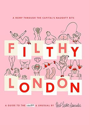 Filthy London: A romp through the capital's naughty bits