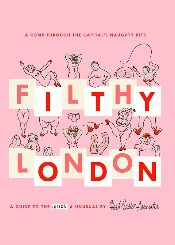 Filthy London: A romp through the capital's naughty bits by Lucy Morgan