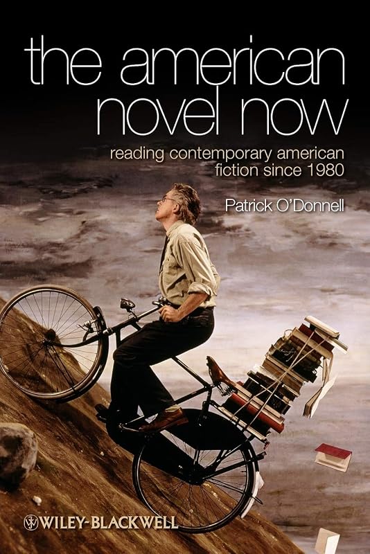 The American Novel Now: Reading Contemporary American Fiction Since 1980 by Patrick O'Donnell
