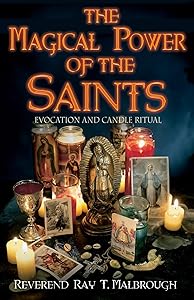 The Magical Power of the Saints: Evocation and Candle Rituals by Rev Ray T. Malbrough