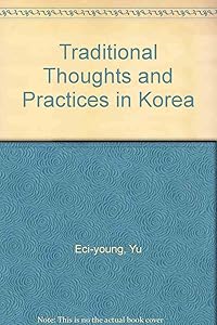 Traditional Thoughts and Practices in Korea by Yu Eci-young