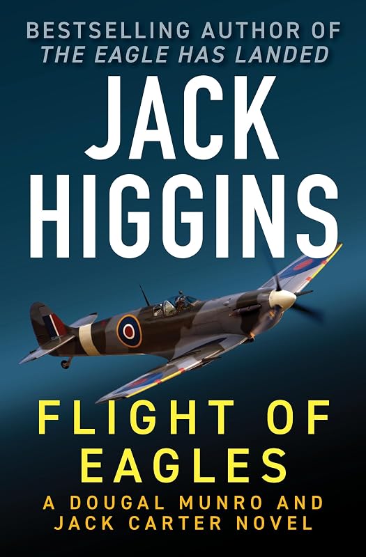 Flight of Eagles (The Dougal Munro and Jack Carter Novels) by Jack Higgins