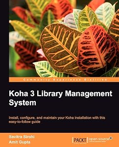 Koha 3 Library Management System: Install, Configure, and Maintain Your Koha Installation With This Easy-to-follow Guide by Savitra Sirohi