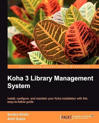 Koha 3 Library Management System: Install, Configure, and Maintain Your Koha Installation With This Easy-to-follow Guide
