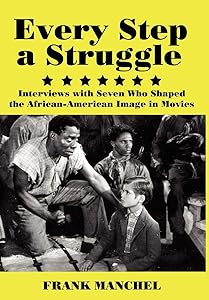 Every Step a Struggle: Interviews With Seven Who Shaped the African-American Image in Movies