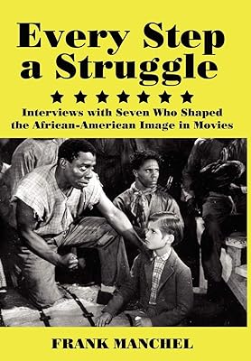Every Step a Struggle: Interviews With Seven Who Shaped the African-American Image in Movies