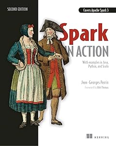 Spark in Action, Second Edition: Covers Apache Spark 3 with Examples in Java, Python, and Scala by Jean-Georges Perrin