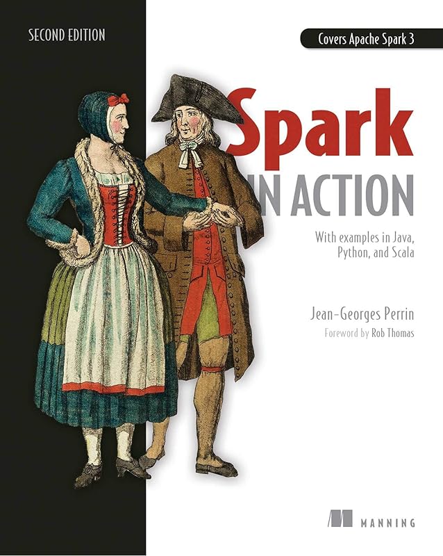Spark in Action, Second Edition: Covers Apache Spark 3 with Examples in Java, Python, and Scala by Jean-Georges Perrin