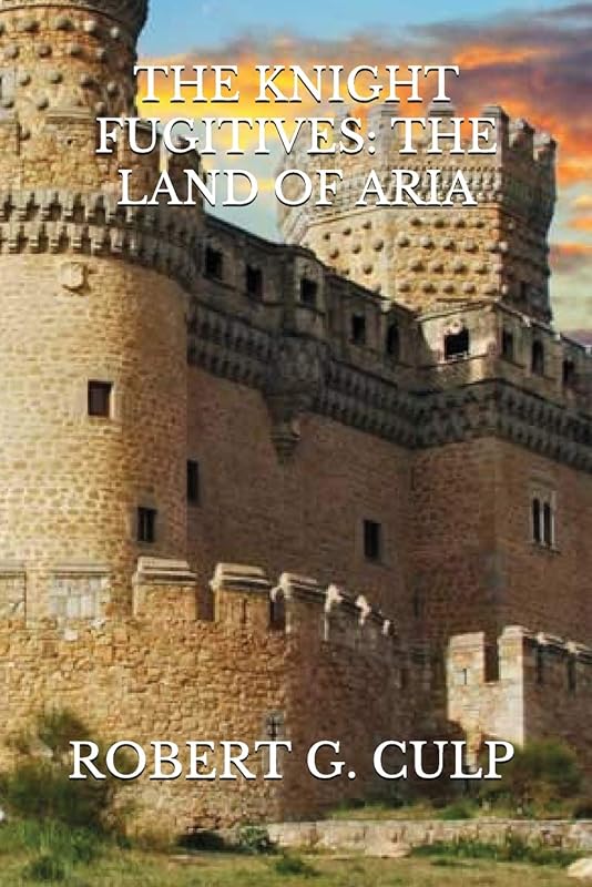 THE LAND OF ARIA (THE KNIGHT FUGITIVES) by ROBERT G. CULP
