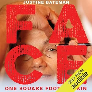 Face: One Square Foot of Skin by Justine Bateman