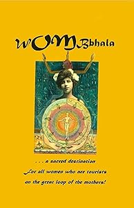 WOMBbhala: A Sacred Destination for all women who are tourists on the great loop of the Mothers by S. Maix