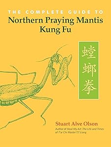 The Complete Guide to Northern Praying Mantis Kung Fu by Stuart Alve Olson