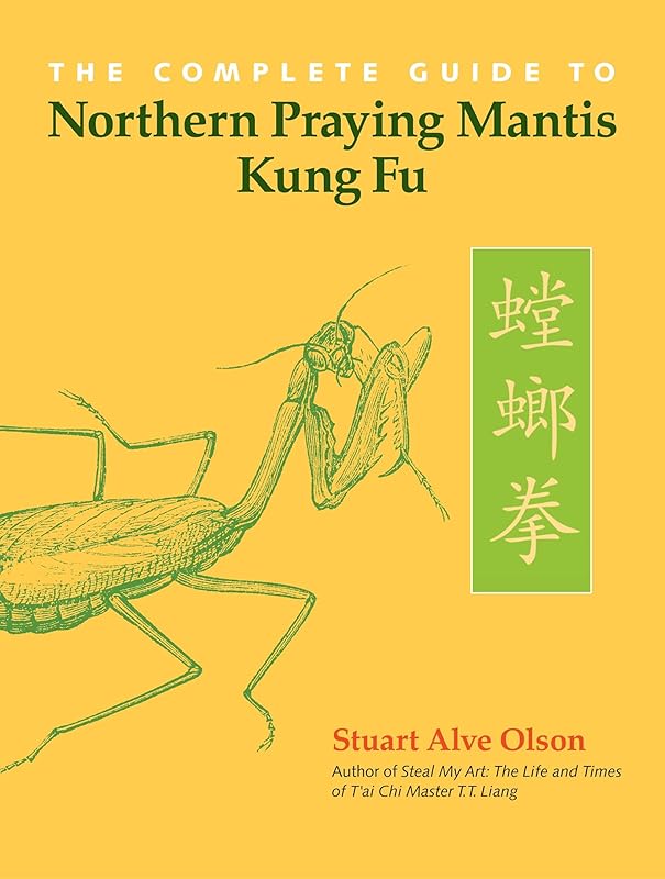 The Complete Guide to Northern Praying Mantis Kung Fu by Stuart Alve Olson