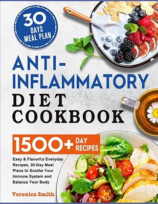 Anti-Inflammatory Diet Cookbook: 1500+ Easy & Flavorful Everyday Recipes, 30-Day Meal Plans to Soothe Your Immune System and Balance Your Body