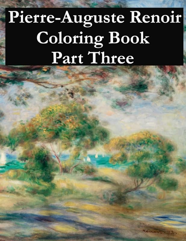 Pierre-Auguste Renoir coloring book part three: Adult coloring book for relaxation and stress relief by Ross Gillies