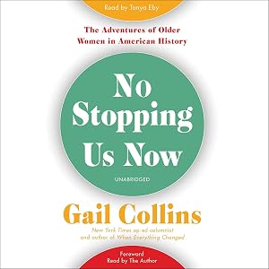 No Stopping Us Now: The Adventures of Older Women in American History by Gail Collins