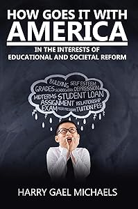 How Goes It With America: In the Interests of Educational and Societal Reform by Harry Gael Michaels