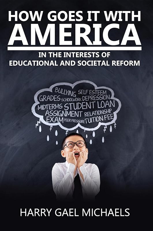 How Goes It With America: In the Interests of Educational and Societal Reform by Harry Gael Michaels