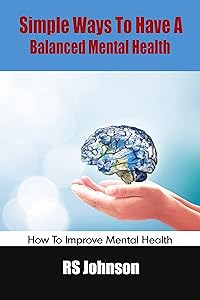 Simple Ways To Have A Balanced Mental Health: How To Improve Mental Health by RS Johnson
