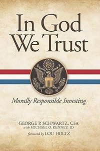 In God We Trust: Morally Responsible Investing by George P. Schwartz