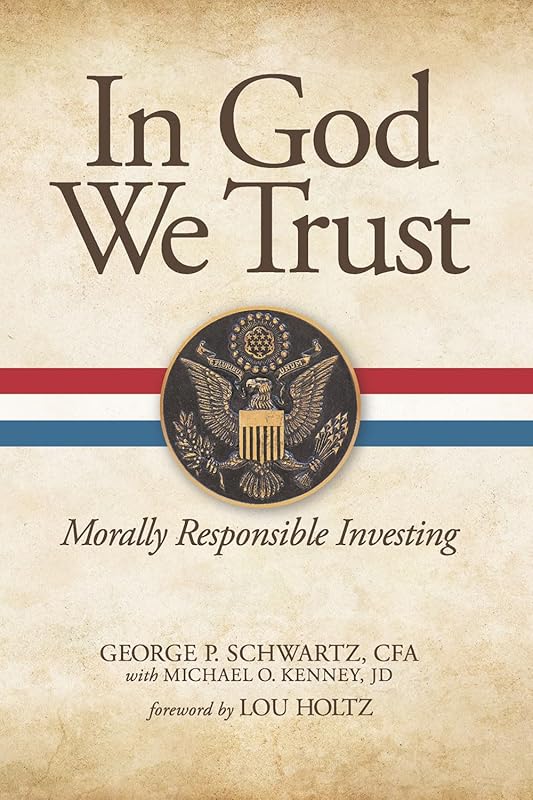 In God We Trust: Morally Responsible Investing by George P. Schwartz