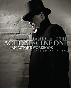 Act One Scene One: An Actor's Workbook by James Winter