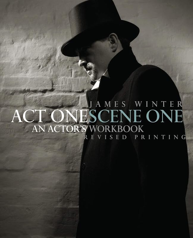 Act One Scene One: An Actor's Workbook by James Winter