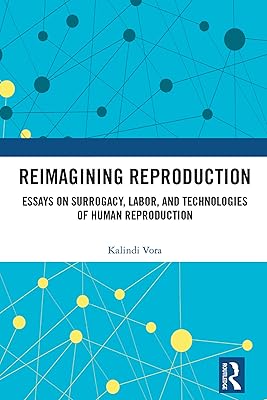 Reimagining Reproduction: Essays on Surrogacy, Labor, and Technologies of Human Reproduction