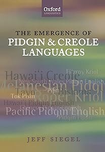 The Emergence of Pidgin and Creole Languages (Oxford Linguistics) by Jeff Siegel