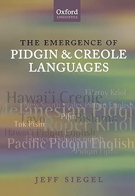 The Emergence of Pidgin and Creole Languages (Oxford Linguistics)