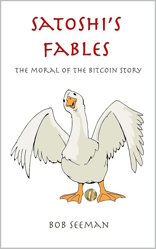 Satoshi’s Fables: The moral of the bitcoin story (Bitcoin Exposed Book 4) by Bob Seeman