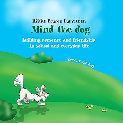 Mind the dog: Building presence and friendship in school and everyday life