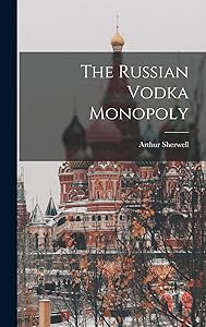 The Russian Vodka Monopoly by Arthur Sherwell