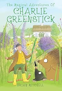 The Magical Adventures of Charlie Greenstick by Brian Mitchell