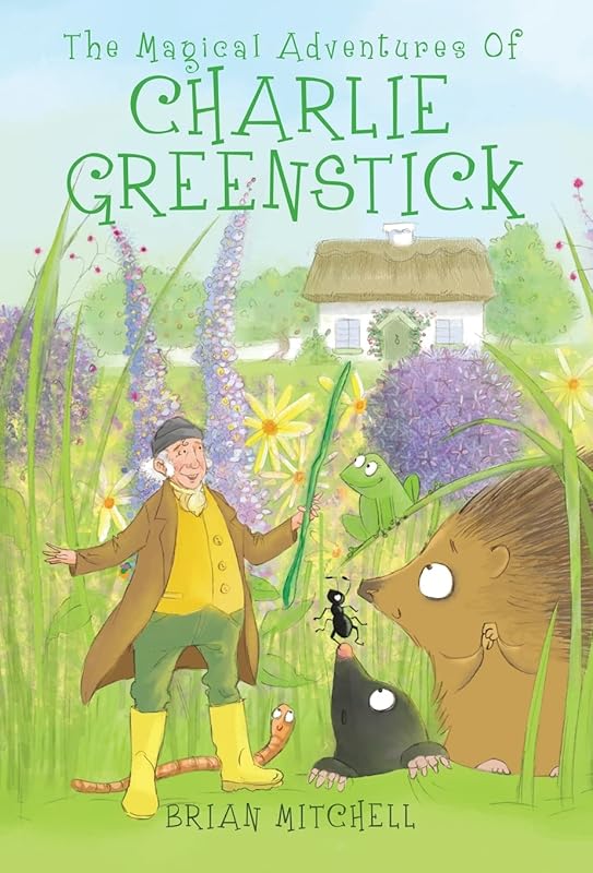 The Magical Adventures of Charlie Greenstick by Brian Mitchell