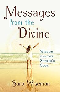 Messages from the Divine: Wisdom for the Seeker's Soul by Sara Wiseman
