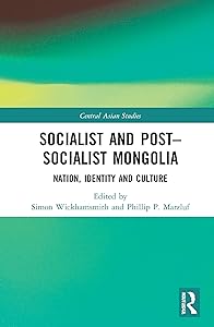 Socialist and Post–Socialist Mongolia: Nation, Identity, and Culture (Central Asian Studies) by Simon Wickhamsmith