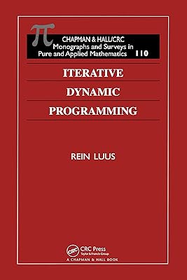 Iterative Dynamic Programming (Monographs and Surveys in Pure and Applied Mathematics Book 110)