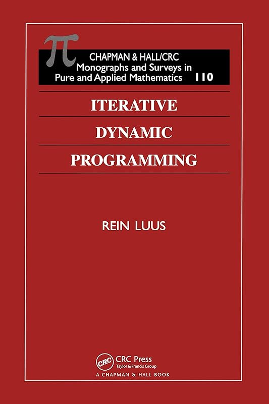 Iterative Dynamic Programming (Monographs and Surveys in Pure and Applied Mathematics Book 110) by Rein Luus
