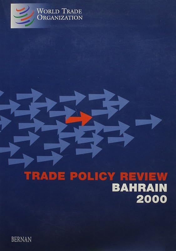 Trade Policy Review 2000 Bahrain: World Trade Organization Geneva, December 2000 by unknown author