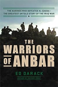 The Warriors of Anbar: The Marines Who Crushed Al Qaeda--the Greatest Untold Story of the Iraq War by Ed Darack