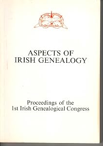 Aspects of Irish genealogy: Proceedings of the 1st Irish Genealogical Congress