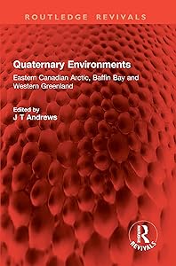 Quaternary Environments: Eastern Canadian Arctic, Baffin Bay and Western Greenland (Routledge Revivals) by J. Andrews