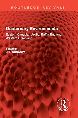 Quaternary Environments: Eastern Canadian Arctic, Baffin Bay and Western Greenland (Routledge Revivals)
