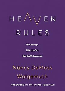 Heaven Rules: Take courage. Take comfort. Our God is in control. by Nancy DeMoss Wolgemuth