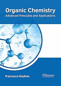 Organic Chemistry: Advanced Principles and Applications by Francesca Hopkins
