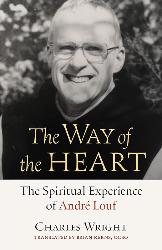 The Way of the Heart: The Spiritual Experience of André Louf (Volume 72) (Monastic Wisdom Series) by Charles Wright